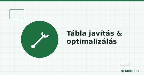 Excel tábla javítás és optimalizálás